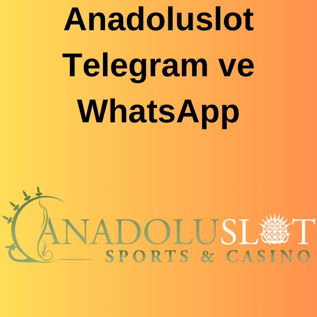 Anadoluslot Telegram ve WhatsApp